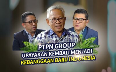 PTPN Group Upayakan Kembali Menjadi Kebanggaan Baru Indonesia